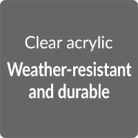 Clear acrylic: Weather-resistant and durable